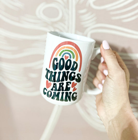 Good Things Are Coming Mug