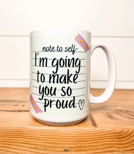 I'm Going To Make You So Proud Mug