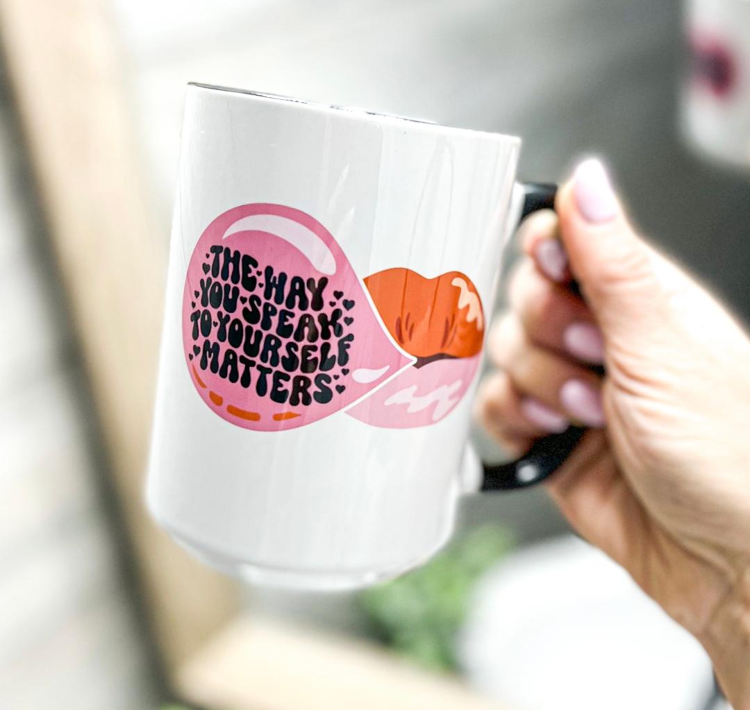 The Way You Speak To Yourself Matters Mug